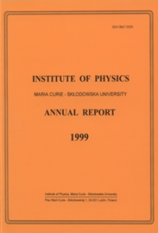 Annual Report / Institute of Physics Maria Curie-Skłodowska University 1999