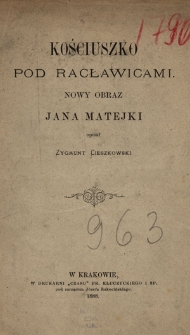Kościuszko pod Racławicami : nowy obraz Jana Matejki