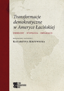 Transformacje demokratyczne w Ameryce Łacińskiej : problemy, wyzwania, implikacje