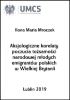 Aksjologiczne korelaty poczucia tożsamości narodowej młodych emigrant&oacute;w polskich w Wielkiej Brytanii