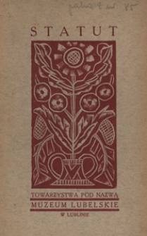 Statut Towarzystwa Pod Nazwą Muzeum Lubelskie w Lublinie