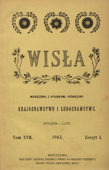 Wisła : miesięcznik gieograficzno-etnograficzny. T. 17, z. 1 (styczeń/luty 1903)