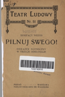 Pilnuj swego! : obrazek sceniczny w trzech odsłonach