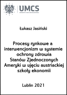 Procesy rynkowe a interwencjonizm w systemie ochrony zdrowia Stanów Zjednoczonych Ameryki w ujęciu austriackiej szkoły ekonomii