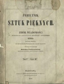 Pamiętnik Sztuk Pięknych : zbi&oacute;r wiadomości potrzebnych i pożytecznych miłośnikom i zwolennikom sztuki : rysunkami obiaśniany, ze szczeg&oacute;lnym względem na rzeczy krajowe T. 1, Cz. 3 (1854)