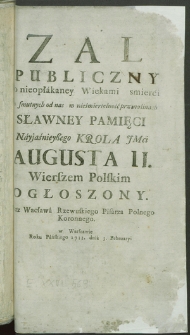 Zal Publiczny po nieopłakaney Wiekami śmierci [...] Sławney Pamięci Nayjaśnieyszego Krola JMci Augusta II, Wierszem Polskim Ogłoszony [...]