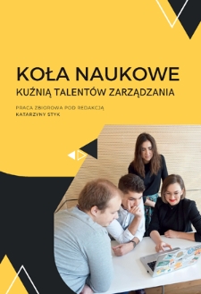 Koła naukowe kuźnią talentów zarządzania : praca zbiorowa