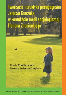 Twórczość i praktyka pedagogiczna Janusza Korczaka w kontekście teorii socjologicznej Floriana Znanieckiego