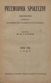 Przewodnik Społeczny : miesięcznik poświęcony kierownictwu stowarzyszeń polskich. R. 8 (1927) Spis treści