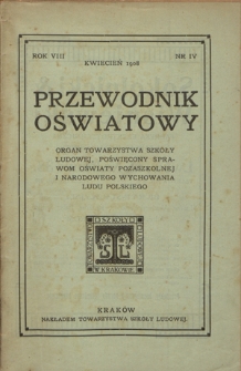 Przewodnik Oświatowy : organ Towarzystwa Szkoły Ludowej, poświęcony sprawom oświaty pozaszkolnej i narodowego wychowania ludu polskiego R. 8 (1908), nr 4