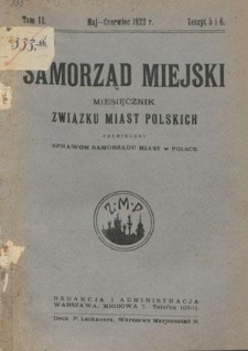 Samorząd Miejski : miesięcznik Związku Miast Polskich poświęcony sprawom samorządu miast w Polsce. T. 2, z. 5 i 6 (maj -czerwiec 1922)