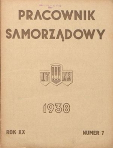 Pracownik Samorządowy : dwutygodnik pracowników samorządu terytorialnego. R. 20, nr 7 (1 kwietnia 1938)