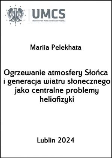 Ogrzewanie atmosfery Słońca i generacja wiatru słonecznego jako centralne problemy heliofizyki