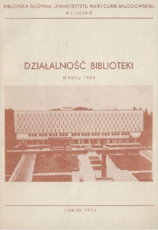 Sprawozdanie z Działalności Biblioteki Gł&oacute;wnej Uniwersytetu Marii Curie -Skłodowskiej w Roku 1969