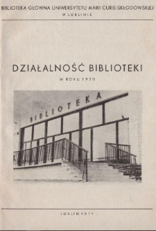 Sprawozdanie z Działalności Biblioteki Gł&oacute;wnej Uniwersytetu Marii Curie -Skłodowskiej w Roku