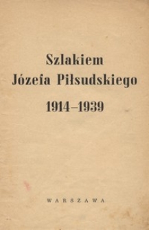 Szlakiem J&oacute;zefa Piłsudskiego, 1914-1939
