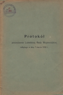 Protokół Posiedzenia Lubelskiej Rady Wojewódzkiej Odbytego w Dniu 7 marca 1936