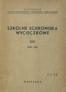 Szkolne Schroniska Wycieczkowe / Ministerstwo Wyznań Religijnych i Oświecenia Publicznego. R. 13 (1939)