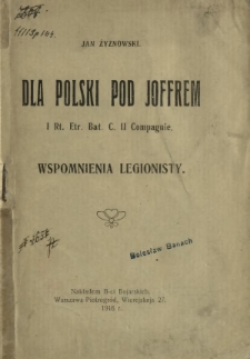 Dla Polski pod Joffrem [...] : wspomnienia legionisty