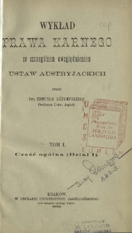 Wykład prawa karnego ze szczególnem uwzględnieniem ustaw austryjackich. T. 1, Część ogólna (dział I)
