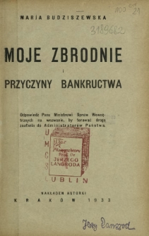 Moje zbrodnie i przyczyny bankructwa : odpowiedź panu Ministrowi Spraw Wewnętrznych na wezwanie by torować drogę zaufania do Administratorów Państwa