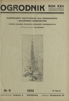 Ogrodnik : ilustrowany dwutygodnik dla zawodowców i miłośników ogrodnictwa : organ Związku Polskich Zrzeszeń Ogrodniczych. R. 22, nr 6 (31 marca 1932)