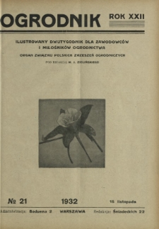 Ogrodnik : ilustrowany dwutygodnik dla zawodowców i miłośników ogrodnictwa : organ Związku Polskich Zrzeszeń Ogrodniczych. R. 22, nr 21 (15 listopada 1932)