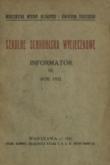 Szkolne Schroniska Wycieczkowe : informator / Ministerstwo Wyznań Religijnych i Oświecenia Publicznego. R.6 (1932)