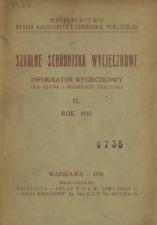 Szkolne Schroniska Wycieczkowe : informator wycieczkowy dla szkół i młodzieży szkolnej / Ministerstwo Wyznań Religijnych i Oświecenia Publicznego. R. 9 (1935)